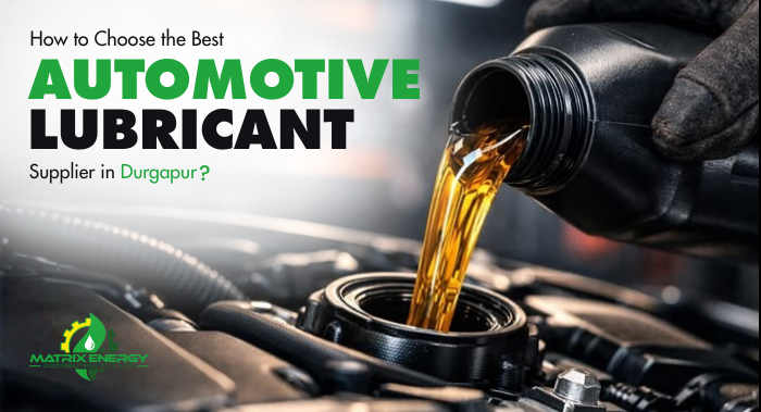 How to Choose the Best Automotive Lubricant Supplier in Durgapur?