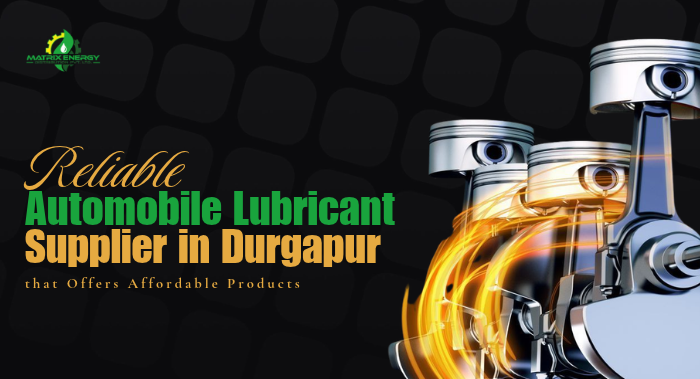 Reliable Automobile Lubricant Supplier in Durgapur that Offers Affordable Products